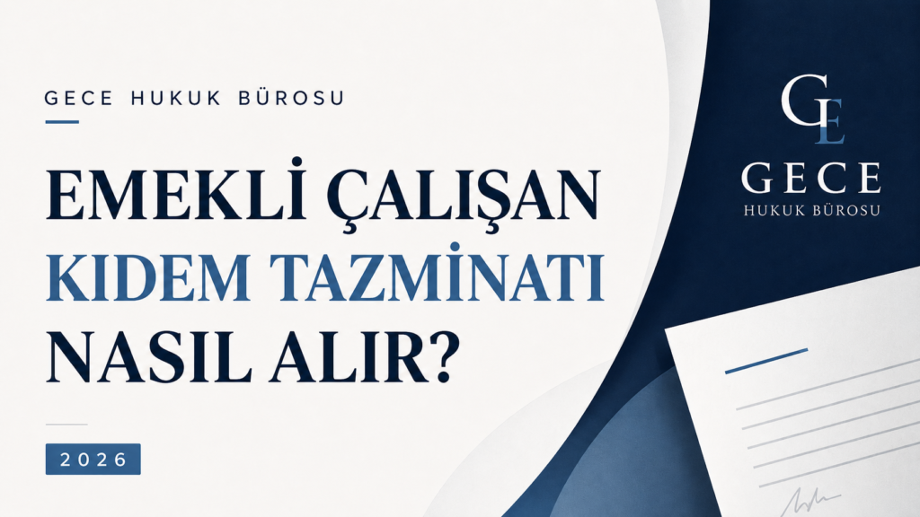Emekli çalışan kıdem tazminatı nasıl alır 2026