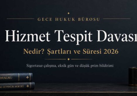 Hizmet tespit davası nedir, şartları ve süresi 2026