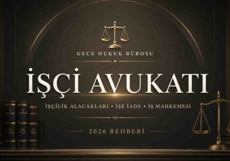 İşçi avukatı, işçilik alacakları, işe iade ve iş mahkemesi davaları 2026 rehberi