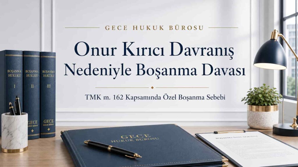Onur kırıcı davranış nedeniyle boşanma davası ve TMK m. 162 kapsamında özel boşanma sebebi