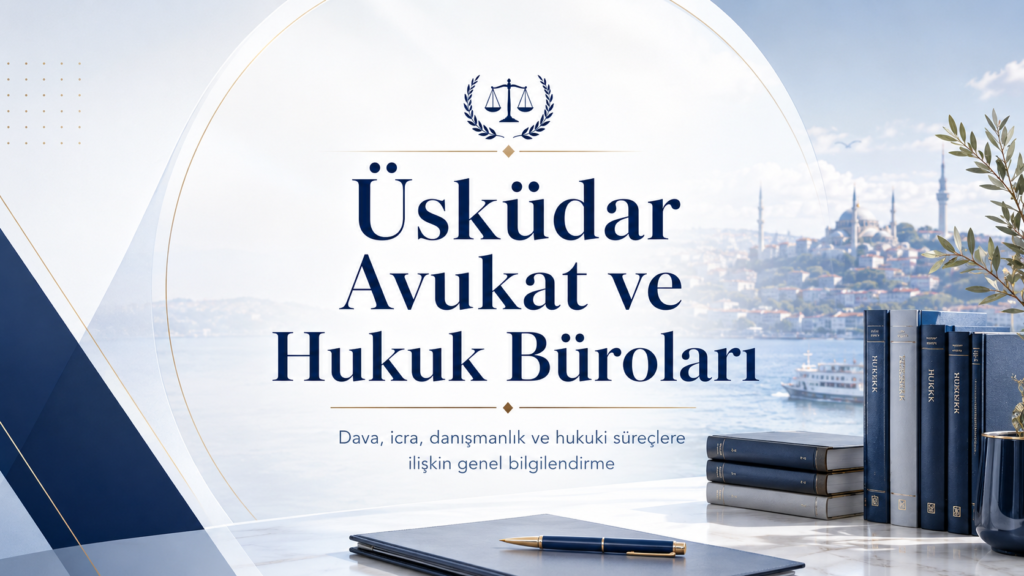 Üsküdar avukat ve hukuk büroları hakkında dava, icra ve danışmanlık süreçlerine ilişkin hukuki bilgilendirme görseli