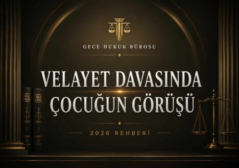 Velayet davasında çocuğun görüşü 2026 rehberi öne çıkan görseli