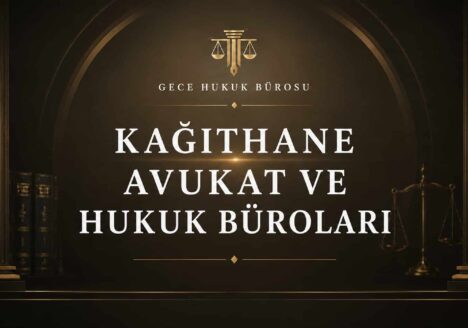 Kağıthane avukat ve hukuk büroları hakkında hukuki danışmanlık ve dava takibi